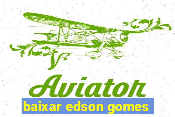 baixar edson gomes